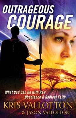 Outrageous Courage: What God Can Do with Raw Obedience and Radical Faith