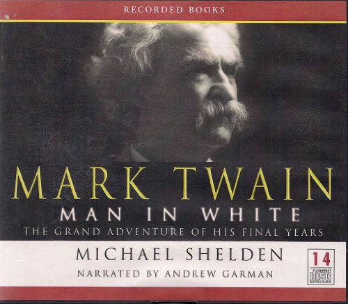 Mark Twain, Man in White / UNABRIDGED ON CDS by Michael Shelden