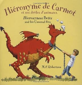Hieronyme de Carmot et ses droles d'animaux / Hieronymus Betts and His Unusual Pets (English and French Edition)