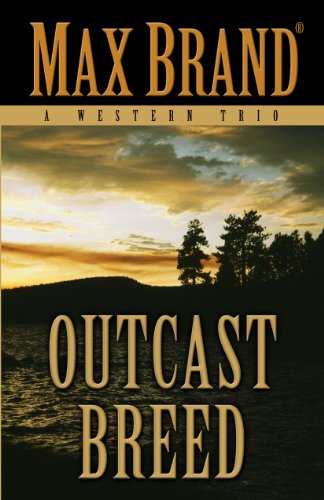 Outcast Breed: A Western Trio by Max Brand