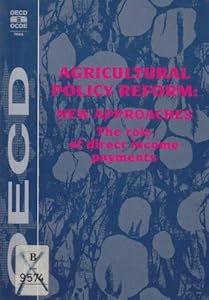 Agricultural Policy Reform: New Approaches the Role of Direct Income Payments by Organisation for Economic Co-Operation and Development