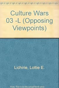 Opposing Viewpoints Series - Culture Wars (hardcover edition) by Lottie E. Lichirie