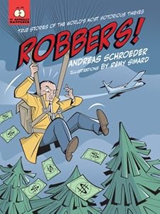 Robbers!: True Stories of the World's Most Notorious Thieves by Andreas Schroeder  ,