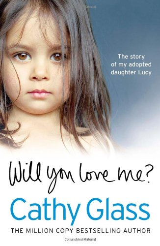 Will You Love Me?: The story of my adopted daughter Lucy by Cathy Glass