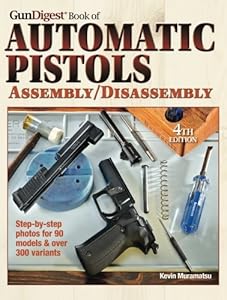 The Gun Digest Book of Automatic Pistols Assembly/Disassembly