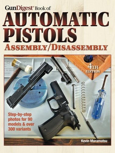 The Gun Digest Book of Automatic Pistols Assembly/Disassembly by Kevin Muramatsu