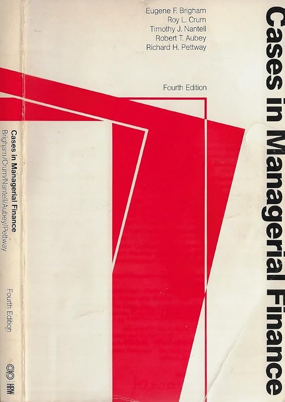 Cases in Managerial Finance by Eugene F. Brigham