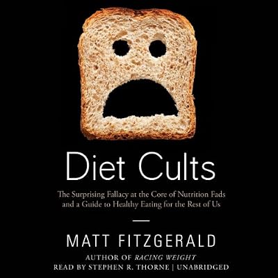 Diet Cults: The Surprising Fallacy at the Core of Nutrition Fads and a Guide to Healthy Eating for the Rest of Us; Library Edition
