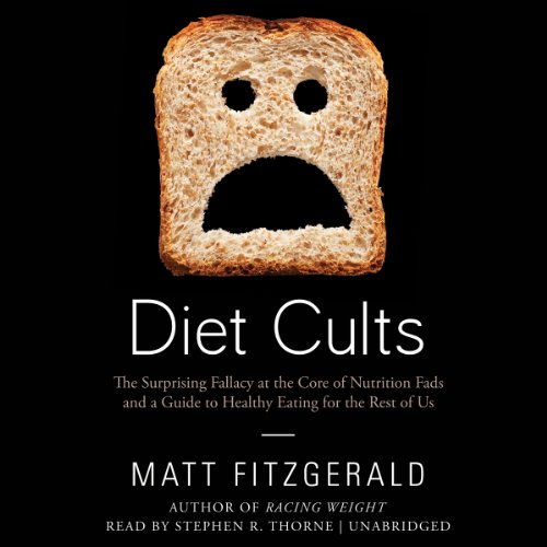 Diet Cults: The Surprising Fallacy at the Core of Nutrition Fads and a Guide to Healthy Eating for the Rest of Us; Library Edition by Matt Fitzgerald