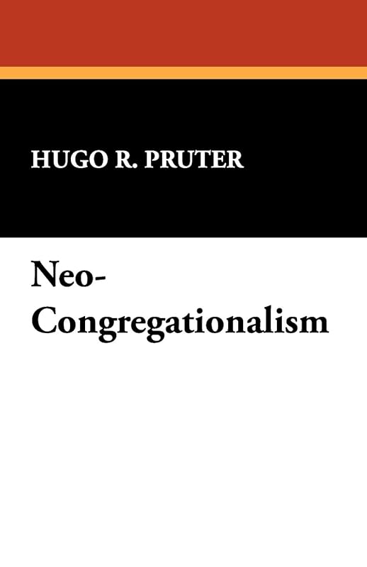 Neo-Congregationalism by Hugo R. Pruter