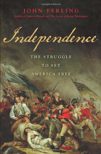 Independence: The Struggle to Set America Free by John Ferling