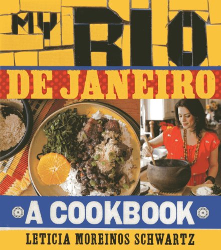 My Rio de Janeiro: A Cookbook by Leticia Moreinos Schwartz