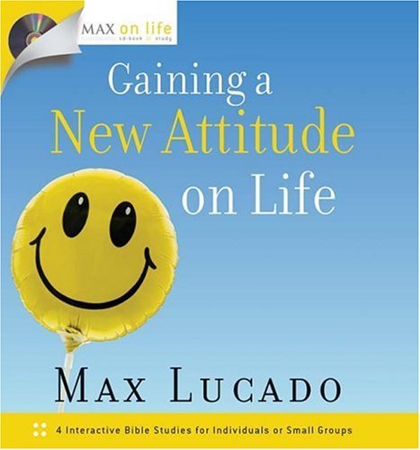 Max on Life: Gaining a New Attitude on Life by Max Lucado