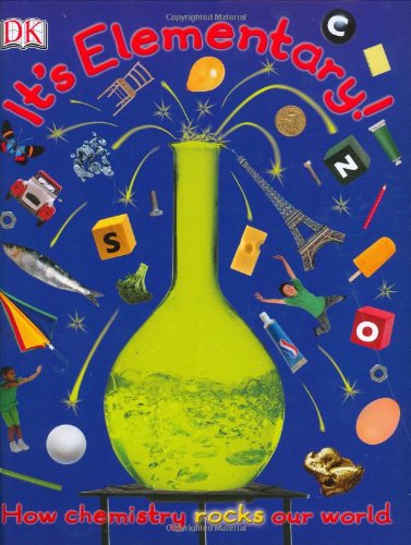 It's Elementary!: How chemistry rocks our world by Robert Winston