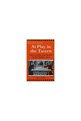 At Play in the Tavern: Signs, Coins, and Bodies in the Middle Ages (Stylus: Studies In Medieval Culture)