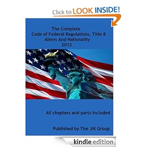 The Complete Code of Federal Regulations, Title 8, Aliens And Nationality, 2012 United States Government