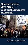 Deana A. Rohlinger, "Abortion Politics, Mass Media, and Social Movements in America" (Cambridge UP, 2015)