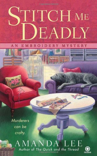 Stitch Me Deadly: An Embroidery Mystery by Amanda Lee