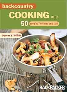 Backcountry Cooking Deck: 50 Recipes for Camp and Trail (Backpacker) by Dorcas S Miller