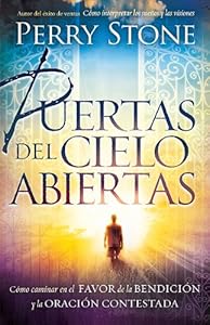 Puertas del cielo abiertas: Caminar en el favor de la bendicion y la oracion contestada (Spanish Edition)