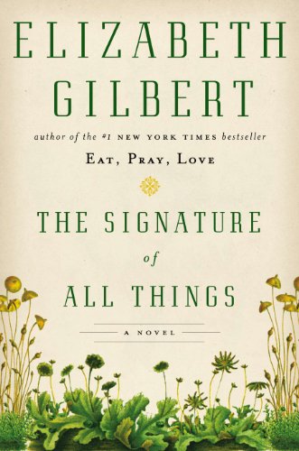 The Signature of All Things: A Novel by Elizabeth Gilbert