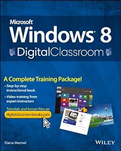 Microsoft Windows 8 Digital Classroom : A Complete Training Package