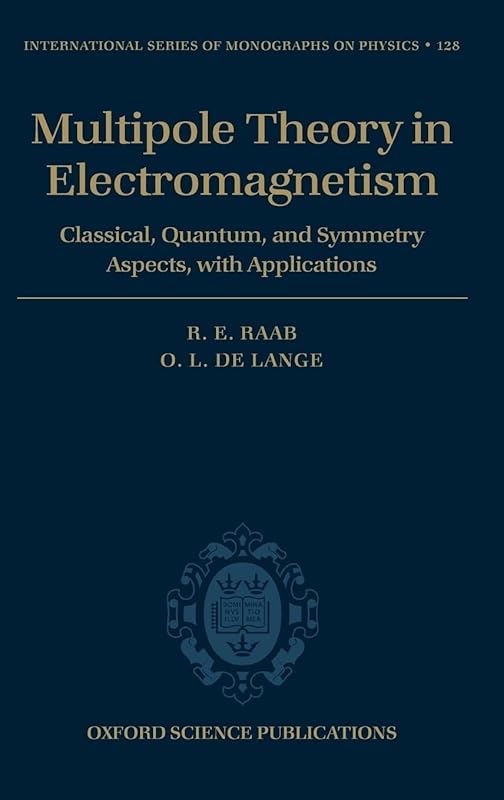 Multipole Theory In Electromagnetism: Classical, Quantum, And Symmetry Aspects, With Applications (International Series of Monographs on Physics) by R. E. Raab