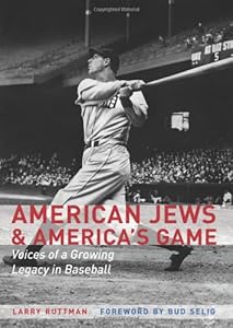 American Jews and America's Game: Voices of a Growing Legacy in Baseball by Larry Ruttman