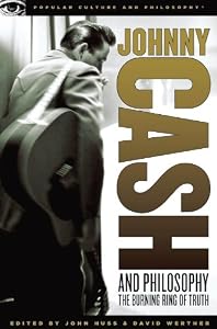 Johnny Cash and Philosophy: The Burning Ring of Truth (Popular Culture and Philosophy)