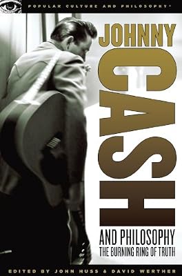 Johnny Cash and Philosophy: The Burning Ring of Truth (Popular Culture and Philosophy)
