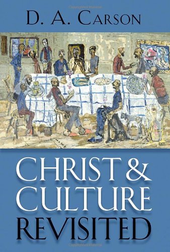 Christ and Culture Revisited by D. A. Carson