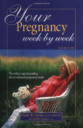 Your Pregnancy Week By Week 4th Edition by Glade Curtis