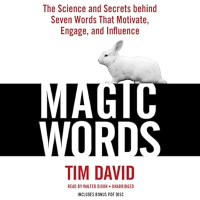 Magic Words: The Science and Secrets behind Seven Words That Motivate, Engage, and Influence