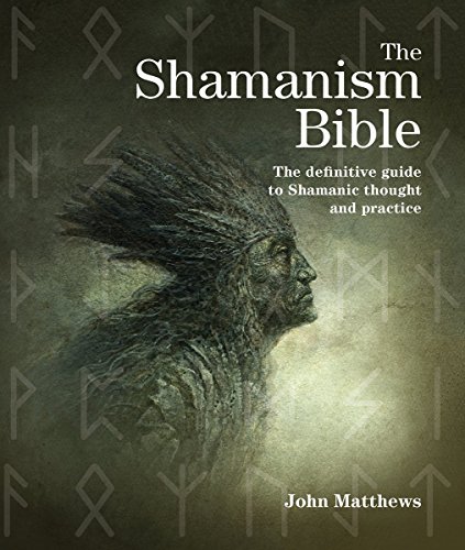 The Shamanism Bible: The Definitive Guide to Shamanic Thought and Practice by John Matthews