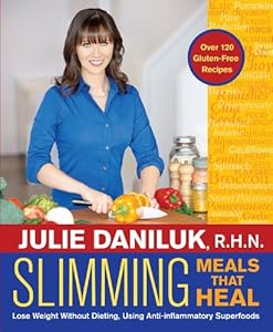 Slimming Meals That Heal: Lose Weight Without Dieting, Using Anti-inflammatory Superfoods by Julie Daniluk R.H.N. R.H.N.