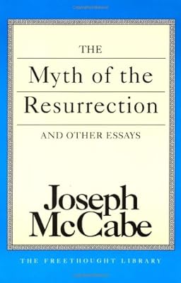 The Myth of the Resurrection and Other Essays (The Freethought Library)