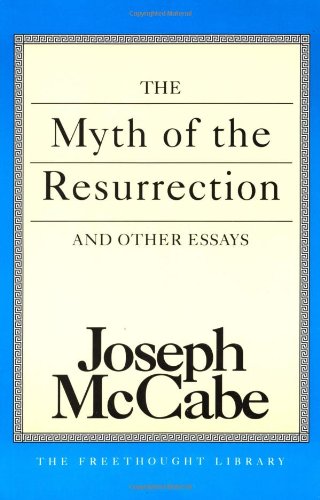 The Myth of the Resurrection and Other Essays (The Freethought Library) by Joseph McCabe