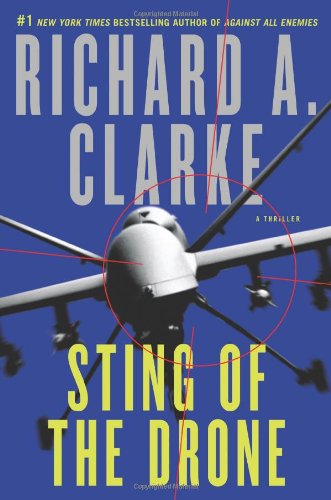 Sting of the Drone: A Novel by Richard A Clarke