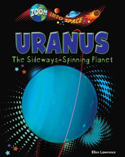 Uranus: The Sideways-Spinning Planet (Zoom Into Space) by Ellen Lawrence