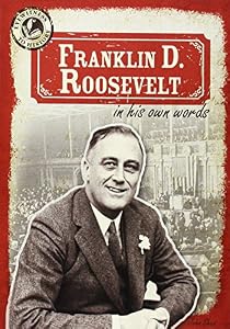 Franklin D. Roosevelt in His Own Words