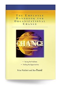The Employee Handbook for Organizational Change: Facing the Problems, Finding the Opportunities by Price Pritchett
