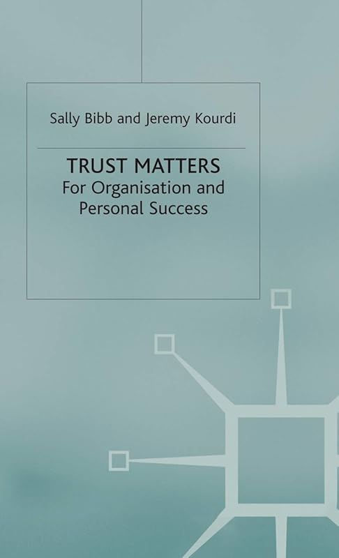 Trust Matters: For Organisational and Personal Success by S. Bibb