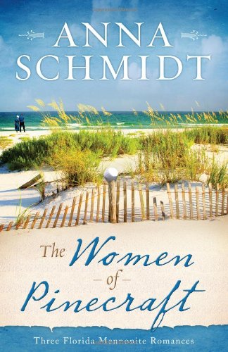 The Women of Pinecraft: Three Florida Mennonite Romances by Anna Schmidt