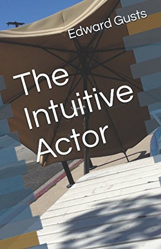 The Intuitive Actor by Edward Gusts