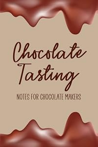 Chocolate Tasting Notes for Chocolate Makers: Review Book for Chocolate Lover - Keep Track of All the Types and Varieties of Chocolate You Taste - ... Rate Each One - Melted Chocolate Cover Design by Mary Thornhill
