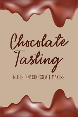 Chocolate Tasting Notes for Chocolate Makers: Review Book for Chocolate Lover - Keep Track of All the Types and Varieties of Chocolate You Taste - ... Rate Each One - Melted Chocolate Cover Design