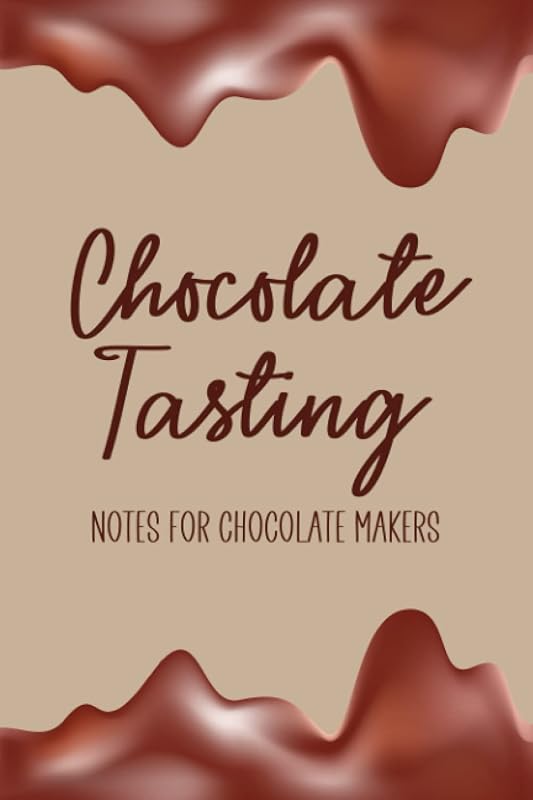 Chocolate Tasting Notes for Chocolate Makers: Review Book for Chocolate Lover - Keep Track of All the Types and Varieties of Chocolate You Taste - ... Rate Each One - Melted Chocolate Cover Design by Mary Thornhill