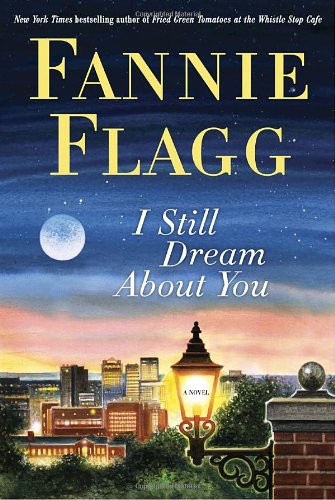 I Still Dream About You: A Novel by Fannie Flagg