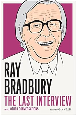 Ray Bradbury: The Last Interview: And other Conversations