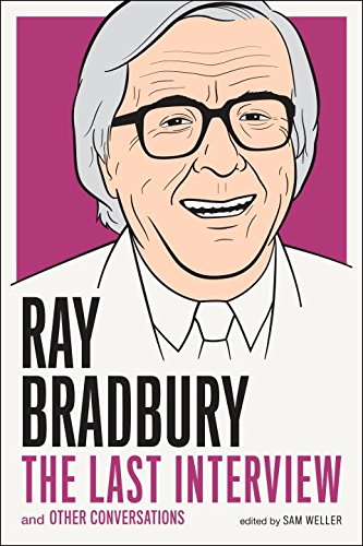 Ray Bradbury: The Last Interview: And other Conversations by Ray Bradbury